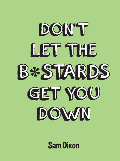Title details for Don't Let the B*stards Get You Down by Sam Dixon - Available